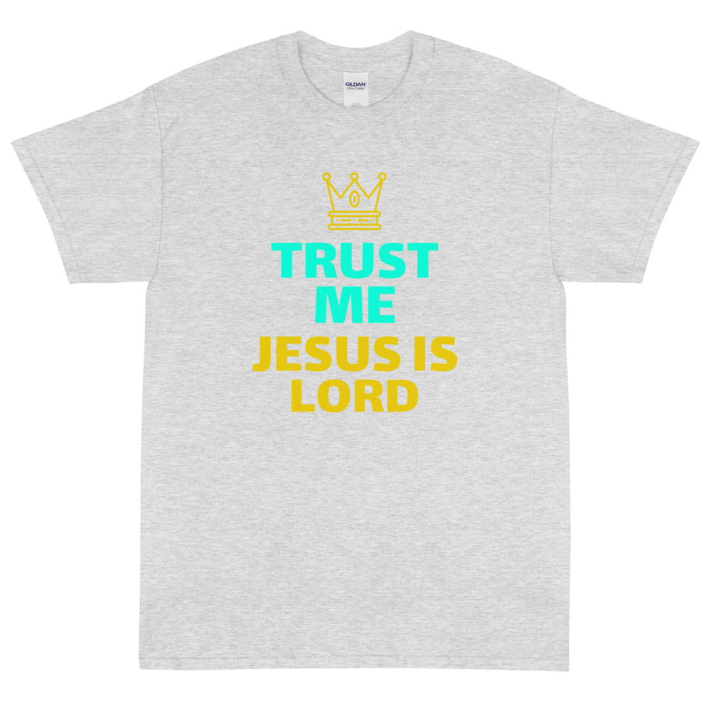 (Unisex Short Sleeve T-Shirt) Trust Me Jesus Is Lord