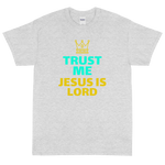 (Unisex Short Sleeve T-Shirt) Trust Me Jesus Is Lord