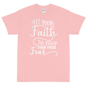 (Unisex Short Sleeve T-Shirt) Let Your Faith Be Bigger Than Your Fear