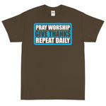 (Unisex Short Sleeve T-Shirt)  PRAY WORSHIP GIVE THANKS REPEAT DAILY