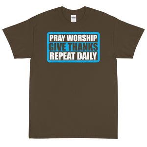 (Unisex Short Sleeve T-Shirt)  PRAY WORSHIP GIVE THANKS REPEAT DAILY