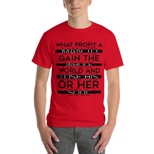 Short Sleeve (Unisex) T-Shirt (WHAT PROFIT A MAN TO GAIN THE WHOLE WORLD AND LOSE HIS OR HER SOUL)